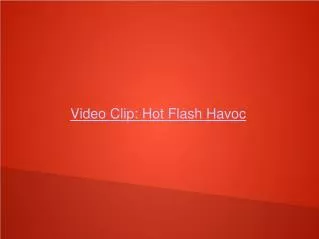 Video Clip: Hot Flash Havoc