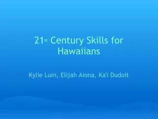 21 st Century Skills for Hawaiians