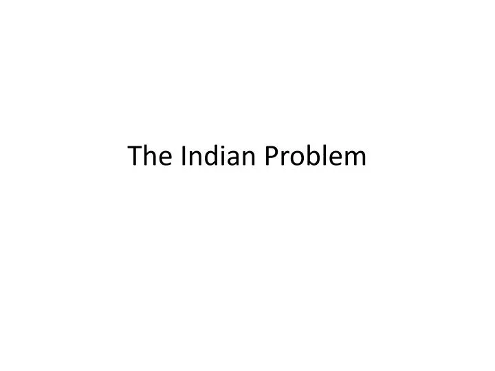 the indian problem