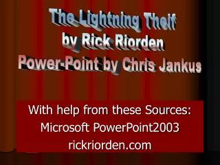 With help from these Sources: Microsoft PowerPoint2003 rickriorden