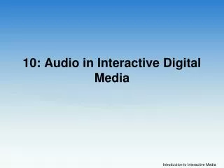 10: Audio in Interactive Digital Media