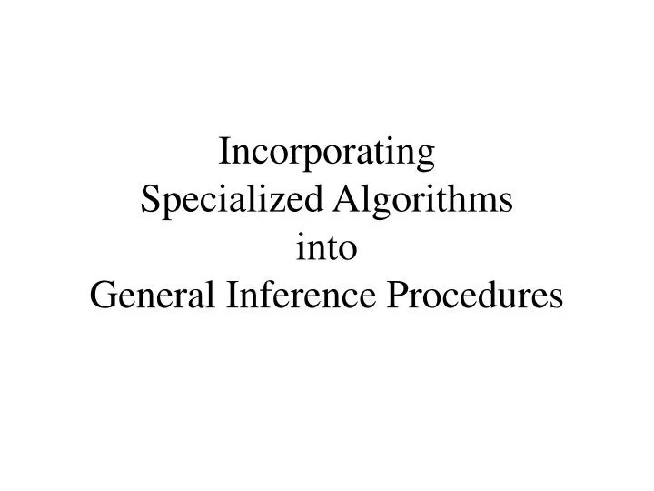 incorporating specialized algorithms into general inference procedures