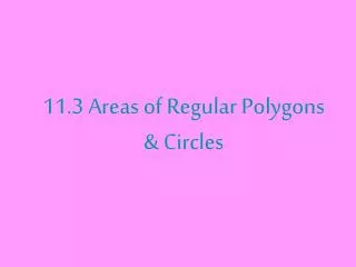 11.3 Areas of Regular Polygons &amp; Circles