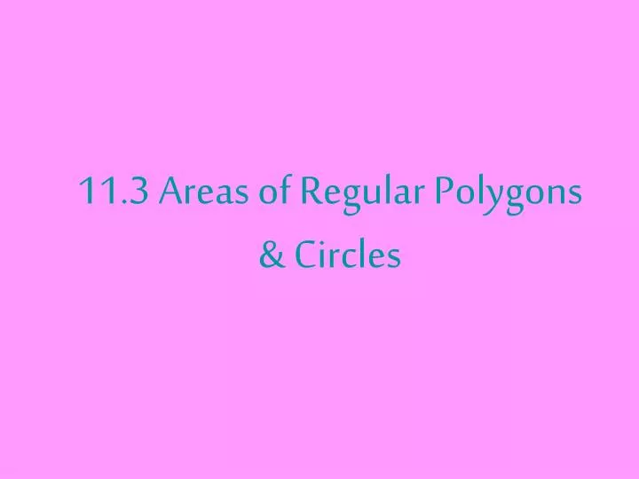 11 3 areas of regular polygons circles