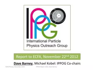 Report to ECFA, November 22 nd 2012