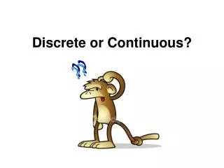 Discrete or Continuous?