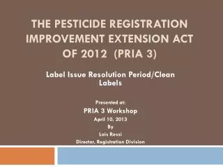 The Pesticide Registration Improvement Extension Act of 2012 (PRIA 3)