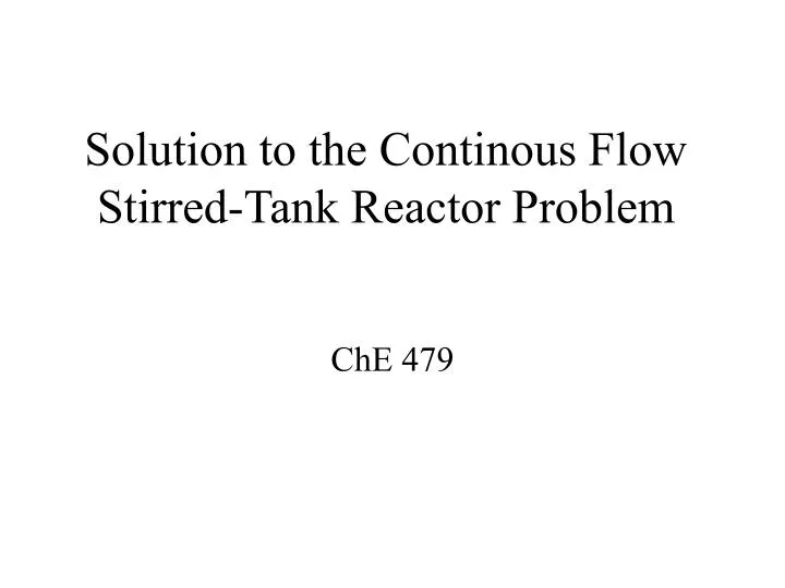 solution to the continous flow stirred tank reactor problem