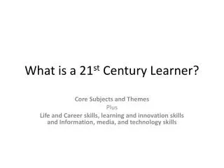 What is a 21 st Century Learner?