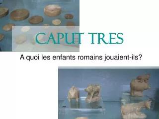 caput tres
