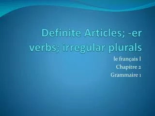Definite Articles; - er verbs; irregular plurals