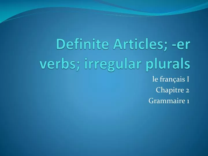 definite articles er verbs irregular plurals