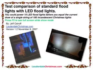 Test comparison of standard flood lights with LED flood lights.