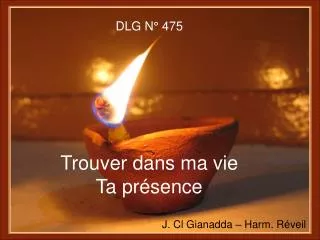 dlg n 475 trouver dans ma vie ta pr sence