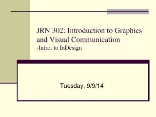 JRN 302: Introduction to Graphics and Visual Communication -Intro. to InDesign
