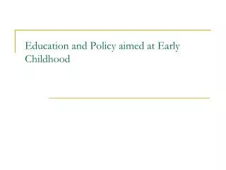 Education and Policy aimed at Early Childhood