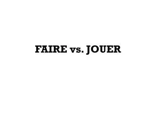 FAIRE vs. JOUER