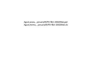 Agust,www,...january09/PD-f&amp;V-200209ak,ppt Agust,heima,...january09/PD-f&amp;V-200209ak.xls