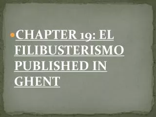 CHAPTER 19: EL FILIBUSTERISMO PUBLISHED IN GHENT
