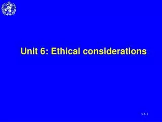 Unit 6: Ethical considerations