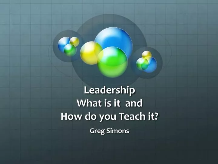 leadership what is it and how do you teach it