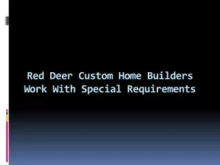 Red Deer Custom Home Builders Work With Special Requirements