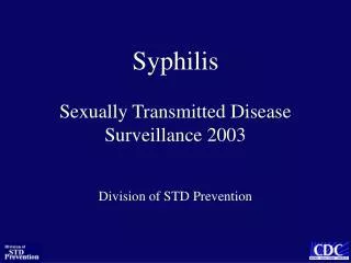 Syphilis Sexually Transmitted Disease Surveillance 2003