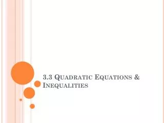 3.3 Quadratic Equations &amp; Inequalities