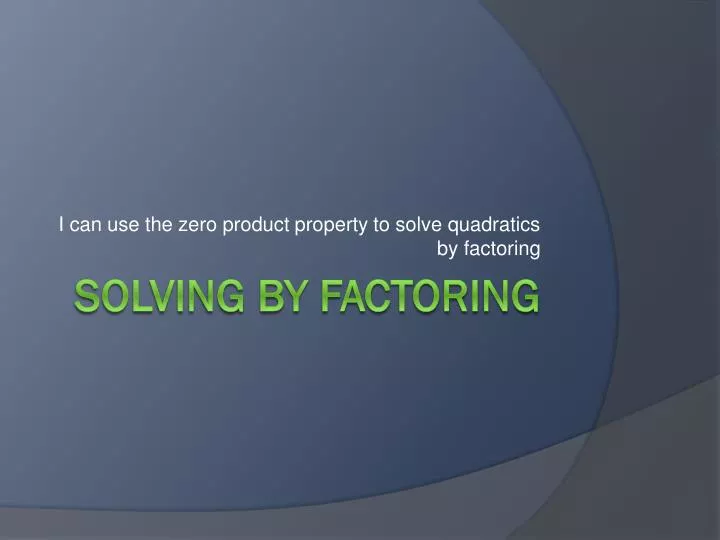 i can use the zero product property to solve quadratics by factoring
