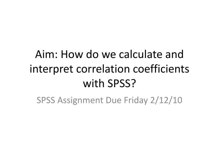 aim how do we calculate and interpret correlation coefficients with spss