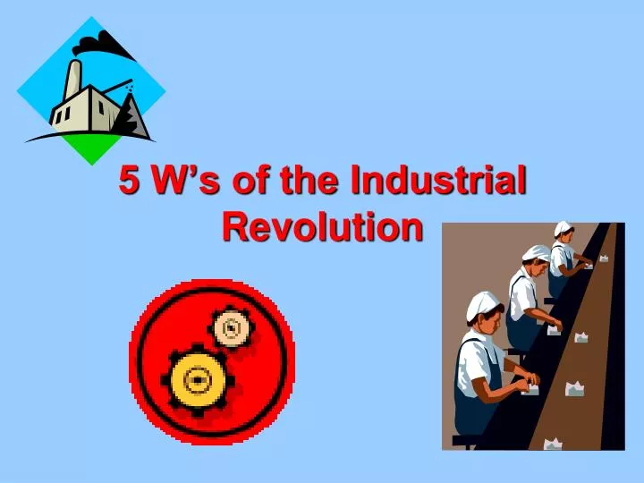 5 w s of the industrial revolution