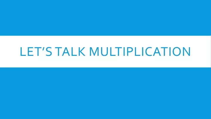 let s talk multiplication