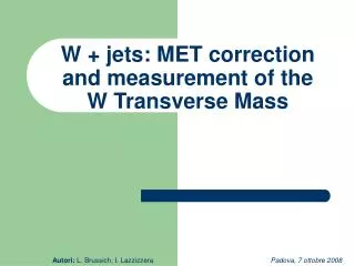 W + jets: MET correction and measurement of the W Transverse Mass