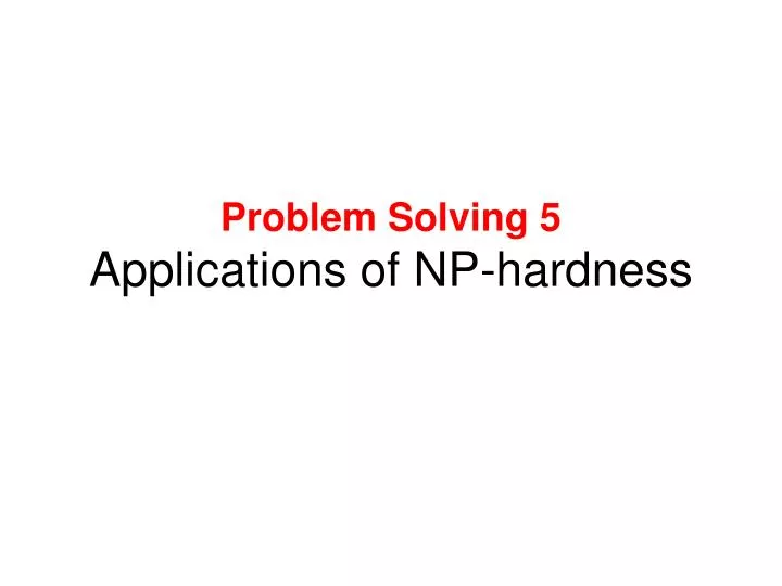 problem solving 5 applications of np hardness