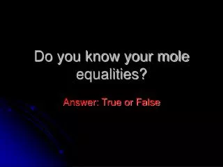 Do you know your mole equalities?
