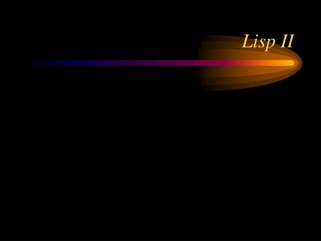 PPT - Lisp II: Defining EQUAL and List Processing Functions PowerPoint ...