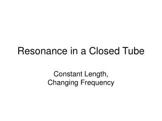 Resonance in a Closed Tube