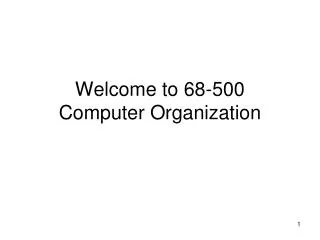 Welcome to 68-500 Computer Organization