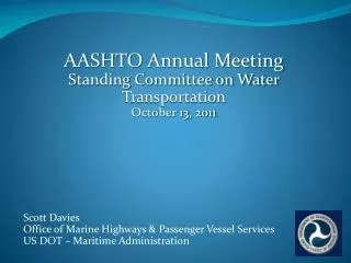 AASHTO Annual Meeting Standing Committee on Water Transportation October 13, 2011 Scott Davies