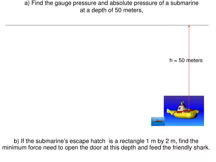 a find the gauge pressure and absolute pressure of a submarine at a depth of 50 meters