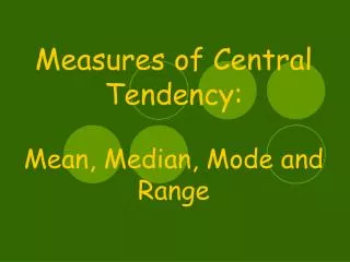 Measures of Central Tendency: Mean, Median, Mode and Range