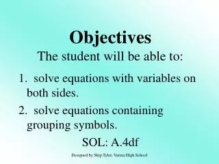 1. solve equations with variables on both sides. 2. solve equations containing grouping symbols.