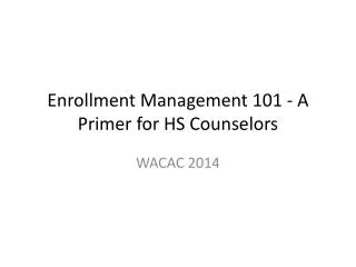 Enrollment Management 101 - A Primer for HS Counselors