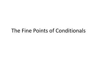 The Fine Points of Conditionals