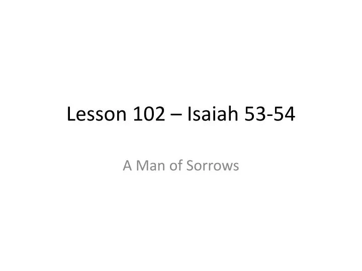 lesson 102 isaiah 53 54