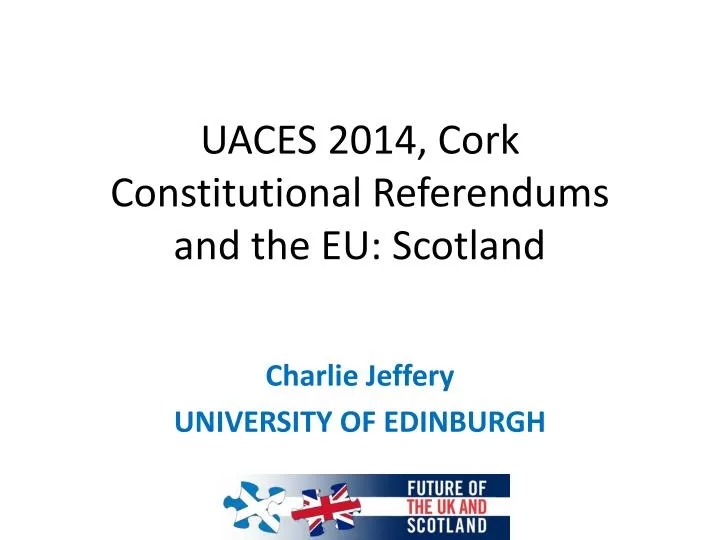 uaces 2014 cork constitutional referendums and the eu scotland