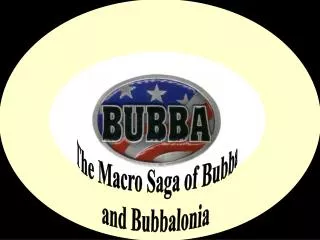 The Macro Saga of Bubba and Bubbalonia