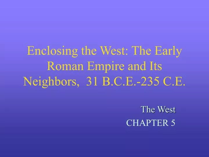 enclosing the west the early roman empire and its neighbors 31 b c e 235 c e