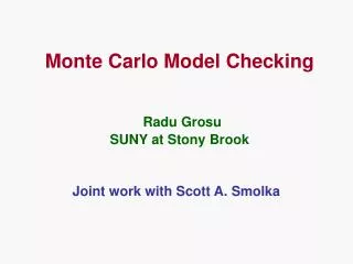 Monte Carlo Model Checking Radu Grosu SUNY at Stony Brook