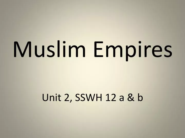 muslim empires unit 2 sswh 12 a b
